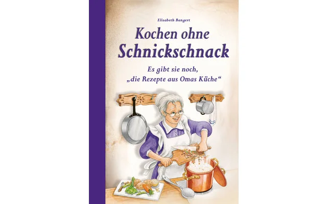 Kochen ohne Schnickschnack Kochbuch