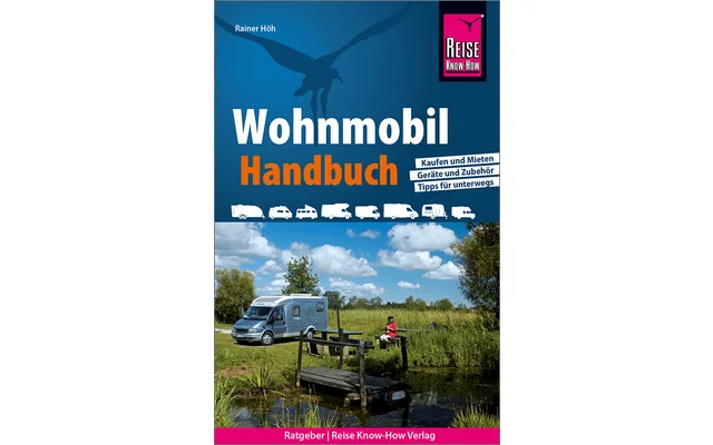 Reise Know How – Wohnmobil Handbuch Kaufen und Mieten, Geräte und Zubehör, Tipps für unterwegs